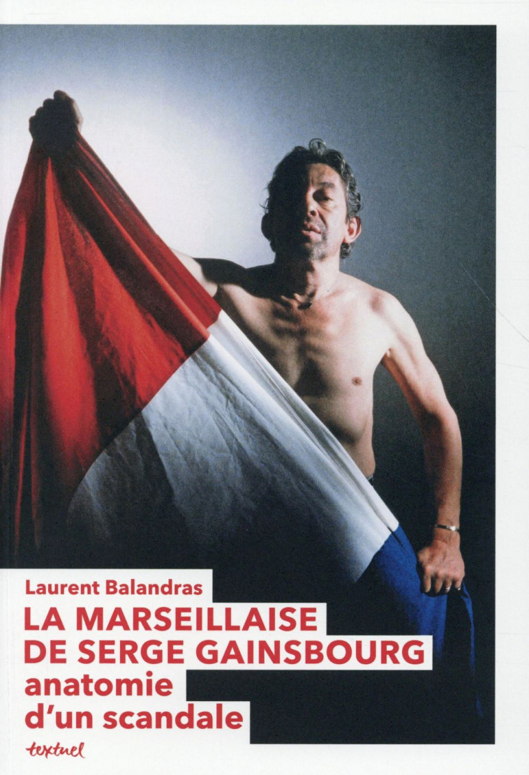 LA MARSEILLAISE DE SERGE GAINSBOURG  -  ANATOMIE D'UN SCANDALE - BALANDRAS/ORIZET - Textuel