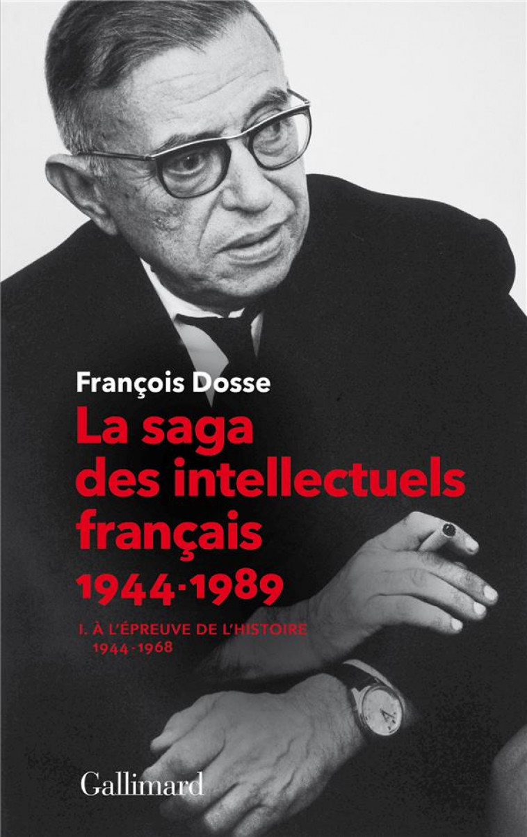 LA SAGA DES INTELLECTUELS FRANCAIS 1944-1989 T.1  -  A L'EPREUVE DE L'HISTOIRE (1944-1968) - DOSSE FRANCOIS - GALLIMARD