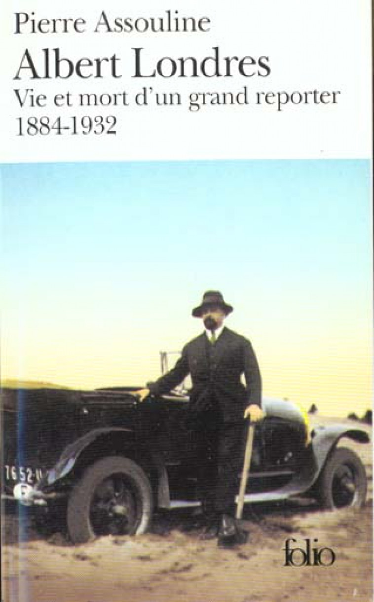 ALBERT LONDRES  -  VIE ET MORT D'UN GRAND REPORTER, 1884-1932 - ASSOULINE PIERRE - GALLIMARD