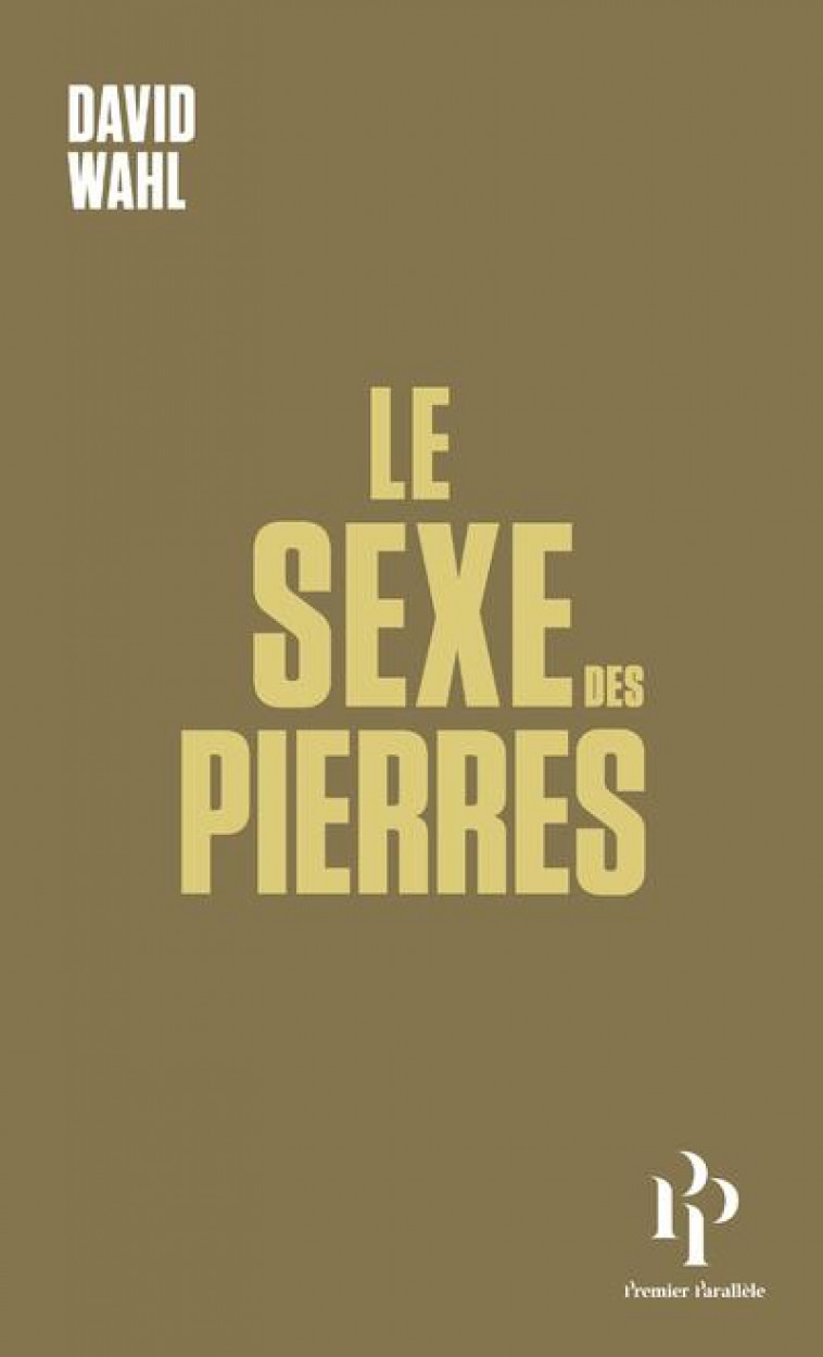 LE SEXE DES PIERRES - WAHL DAVID - 1ER PARALLELE