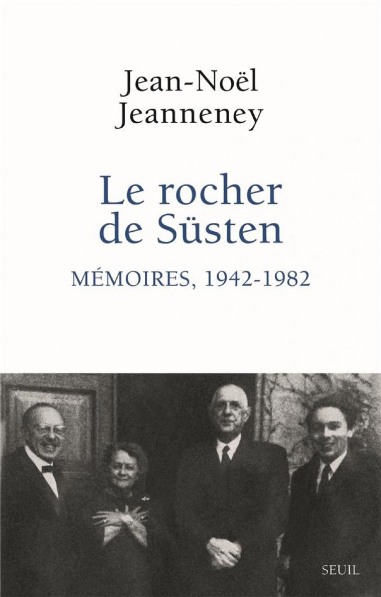 LE ROCHER DE SUSTEN  -  MEMOIRES, 1942-1982 - JEANNENEY JEAN-NOEL - SEUIL