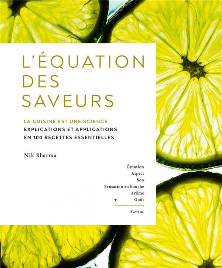 L'EQUATION DES SAVEURS : LA CUISINE EST UNE SCIENCE  -  EXPLICATIONS ET APPLICATIONS EN 100 RECETTES ESSENTIELLES - SHARMA NIK - HACHETTE