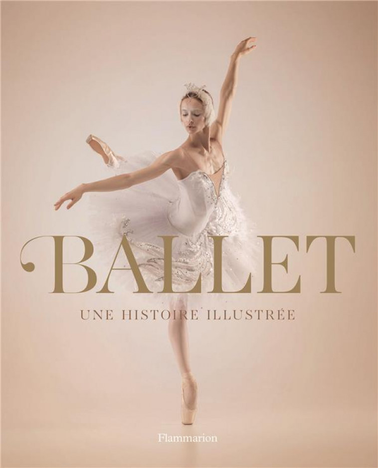 BALLET : UNE HISTOIRE ILLUSTREE - COLLECTIF - FLAMMARION