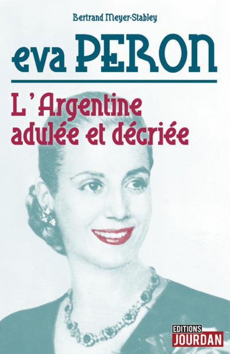 EVA PERON : L'ARGENTINE ADULEE ET DECRIEE - MEYER-STABLEY B. - La Boîte à Pandore