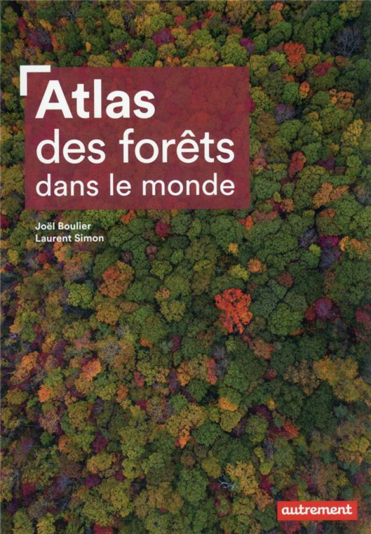 ATLAS DES FORETS DANS LE MONDE - BOULIER/SIMON - AUTREMENT