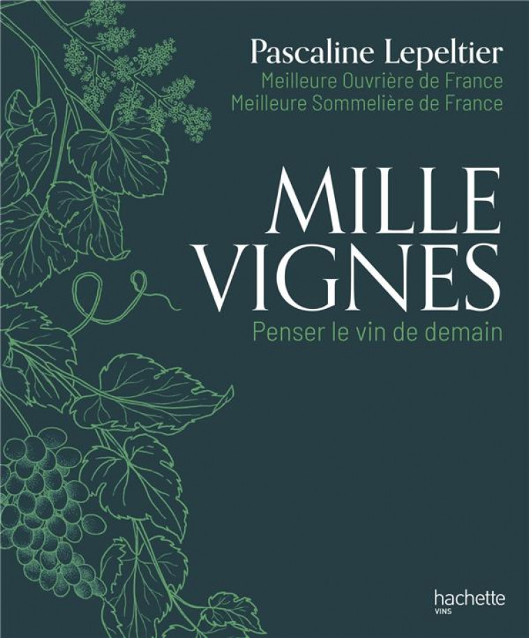 MILLE VIGNES : PENSER LE VIN DE DEMAIN - LEPELTIER PASCALINE - HACHETTE