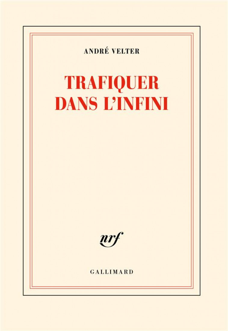 TRAFIQUER DANS L'INFINI - VELTER ANDRE - GALLIMARD