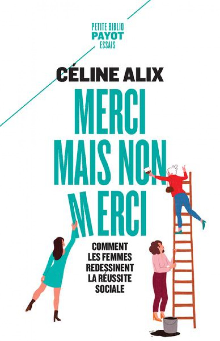 MERCI MAIS NON MERCI : COMMENT LES FEMMES REDESSINENT LA REUSSITE SOCIALE - ALIX CELINE - PAYOT POCHE