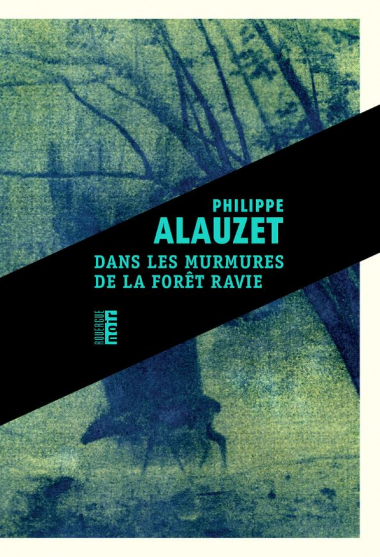 DANS LES MURMURES DE LA FORET RAVIE - ALAUZET PHILIPPE - ROUERGUE