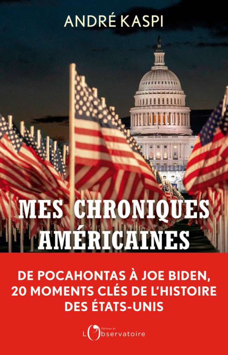 MES CHRONIQUES AMERICAINES : DE POCAHONTAS A JOE BIDEN, 20 MOMENTS CLES DE L'HISTOIRE DES ETATS-UNIS - KASPI ANDRE - L'OBSERVATOIRE