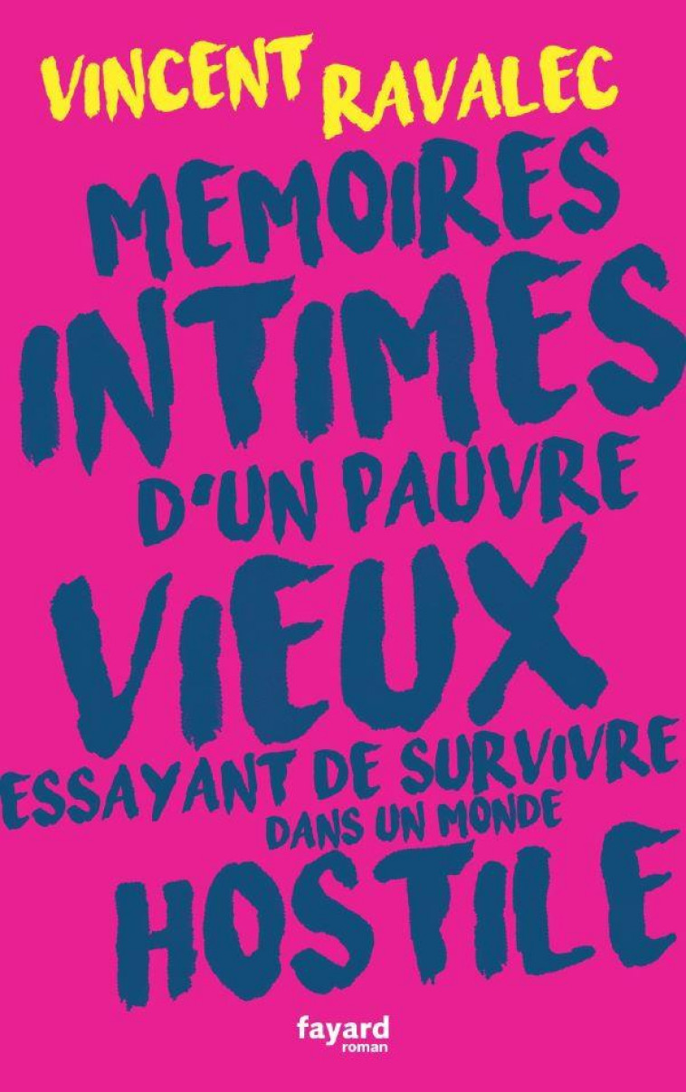 MEMOIRES INTIMES D'UN PAUVRE VIEUX ESSAYANT DE SURVIVRE DANS UN MONDE HOSTILE - RAVALEC VINCENT - FAYARD