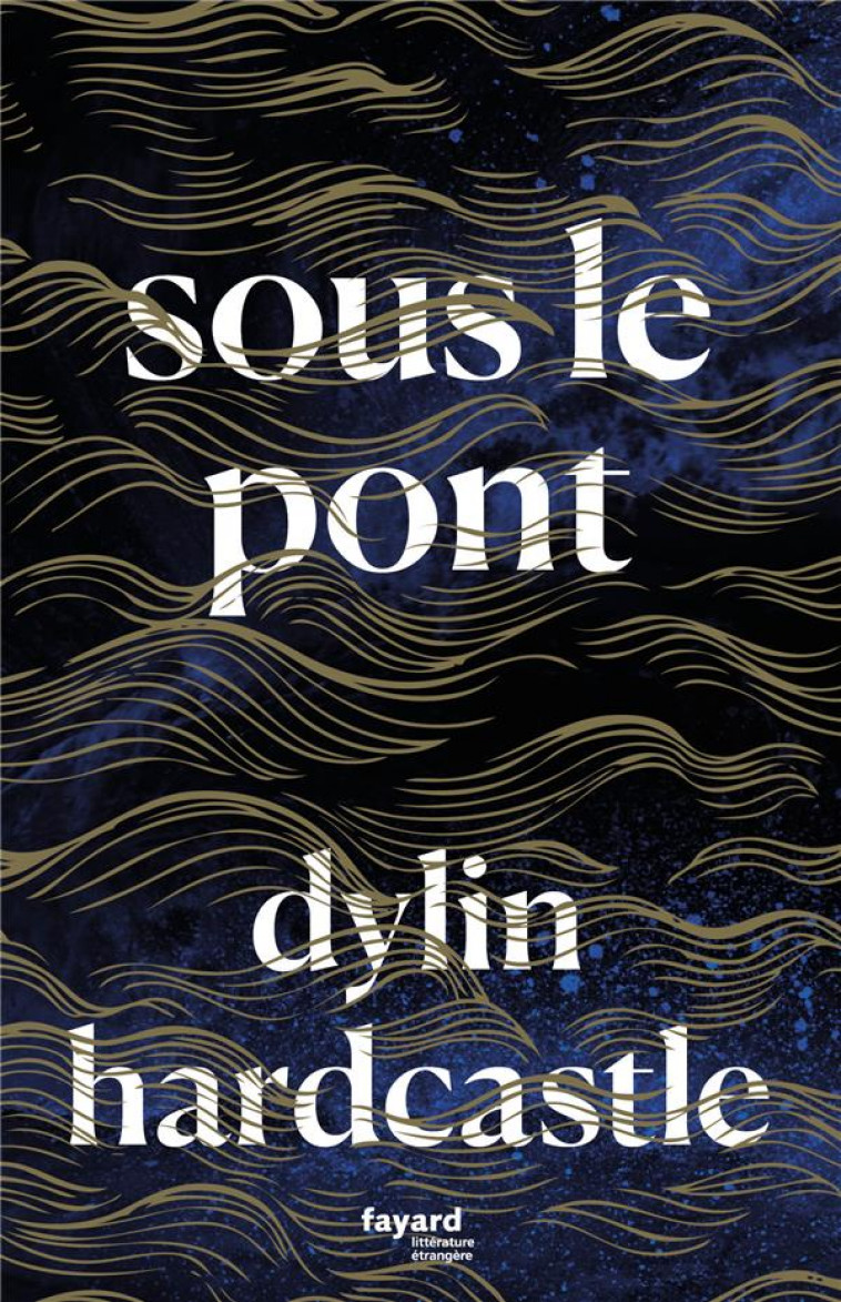 SOUS LE PONT - HARDCASTLE DYLIN - FAYARD