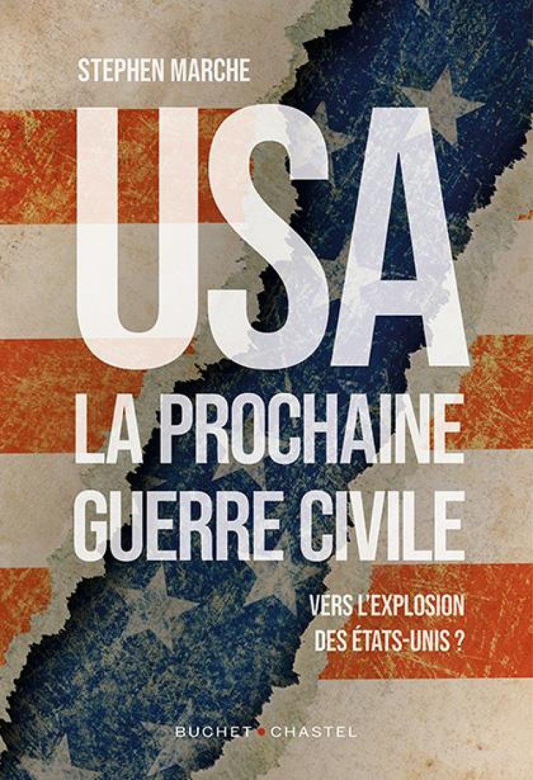 USA : LA PROCHAINE GUERRE CIVILE  -  VERS L'EXPLOSION DES ETATS-UNIS ? - MARCHE STEPHEN - BUCHET CHASTEL