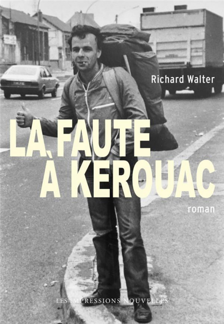 LA FAUTE A KEROUAC - WALTER RICHARD - IMPRESSIONS NOU