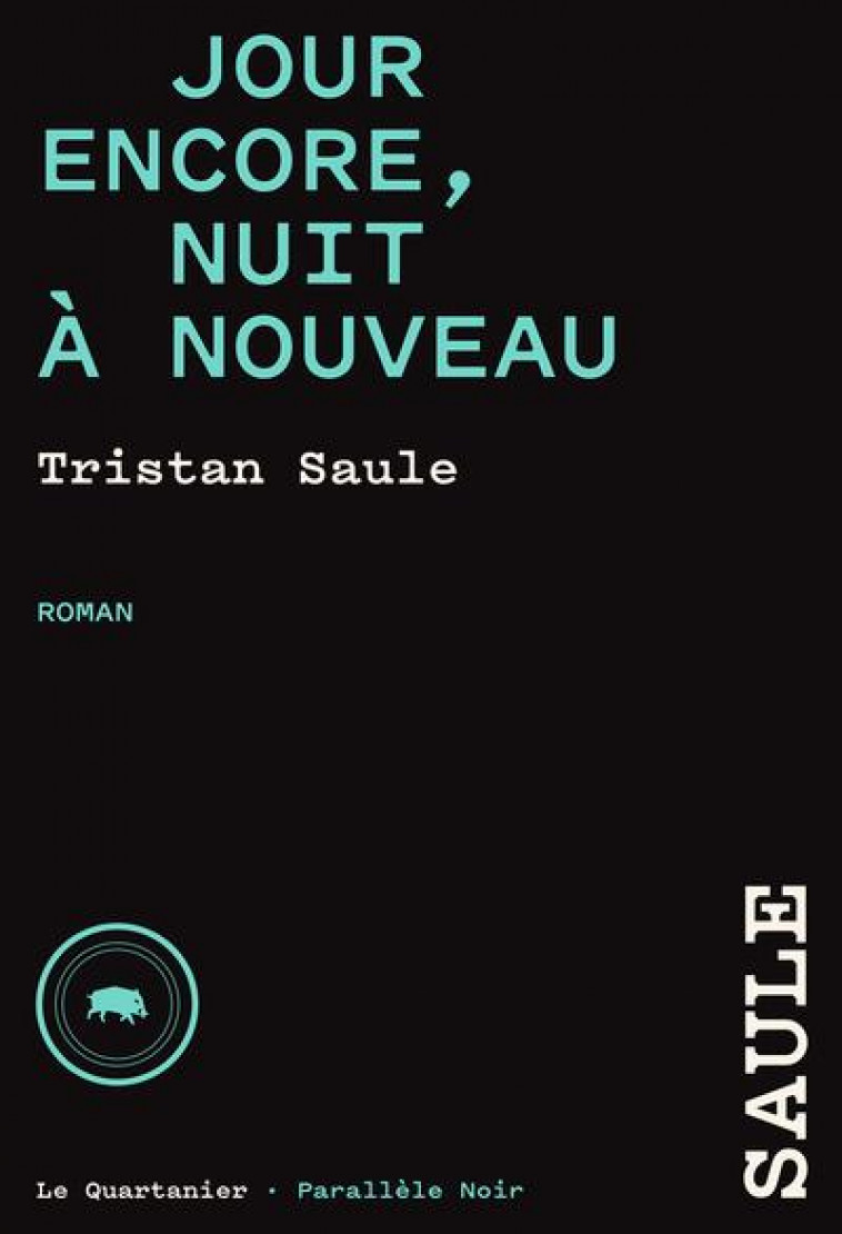 JOUR ENCORE, NUIT A NOUVEAU - SAULE TRISTAN - QUARTANIER