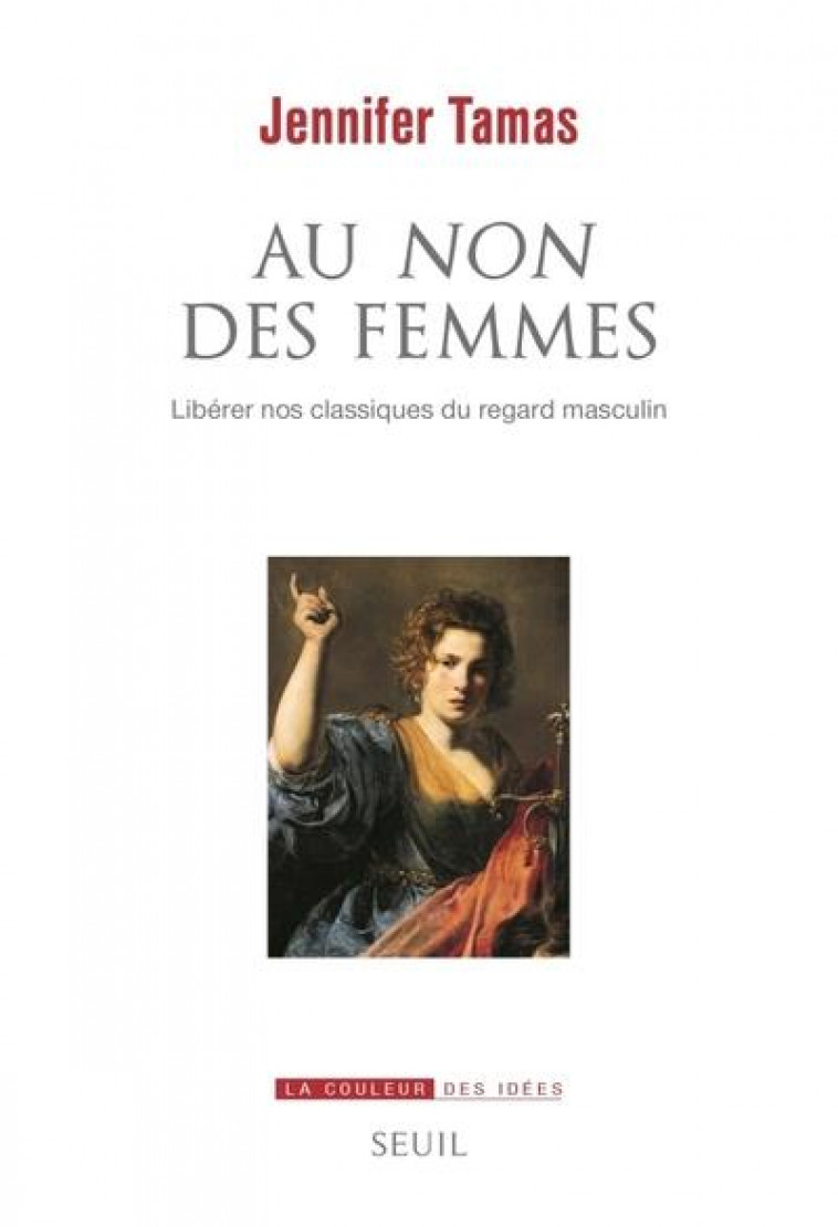 AU NON DES FEMMES : LIBERER NOS CLASSIQUES DU REGARD MASCULIN - TAMAS JENNIFER - SEUIL