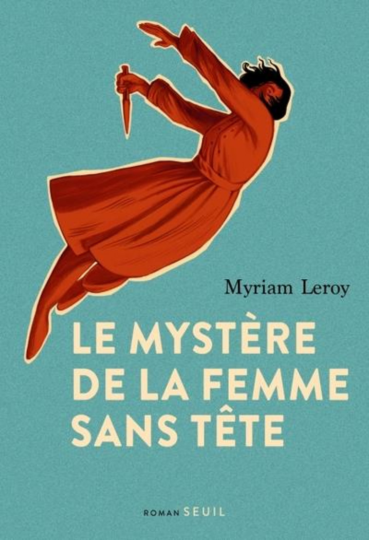 LE MYSTERE DE LA FEMME SANS TETE - LEROY MYRIAM - SEUIL