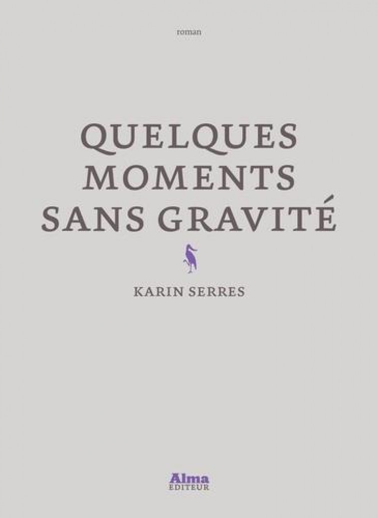 QUELQUES MOMENTS SANS GRAVITE - SERRES KARIN - ALMA EDITEUR