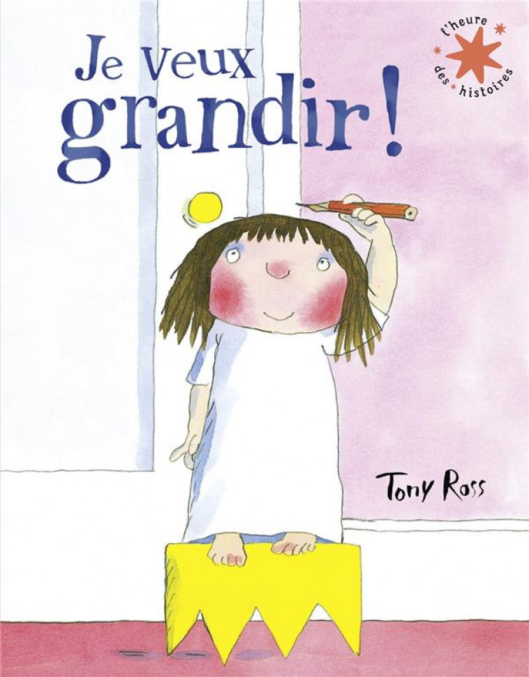 JE VEUX GRANDIR ! - ROSS TONY - GALLIMARD