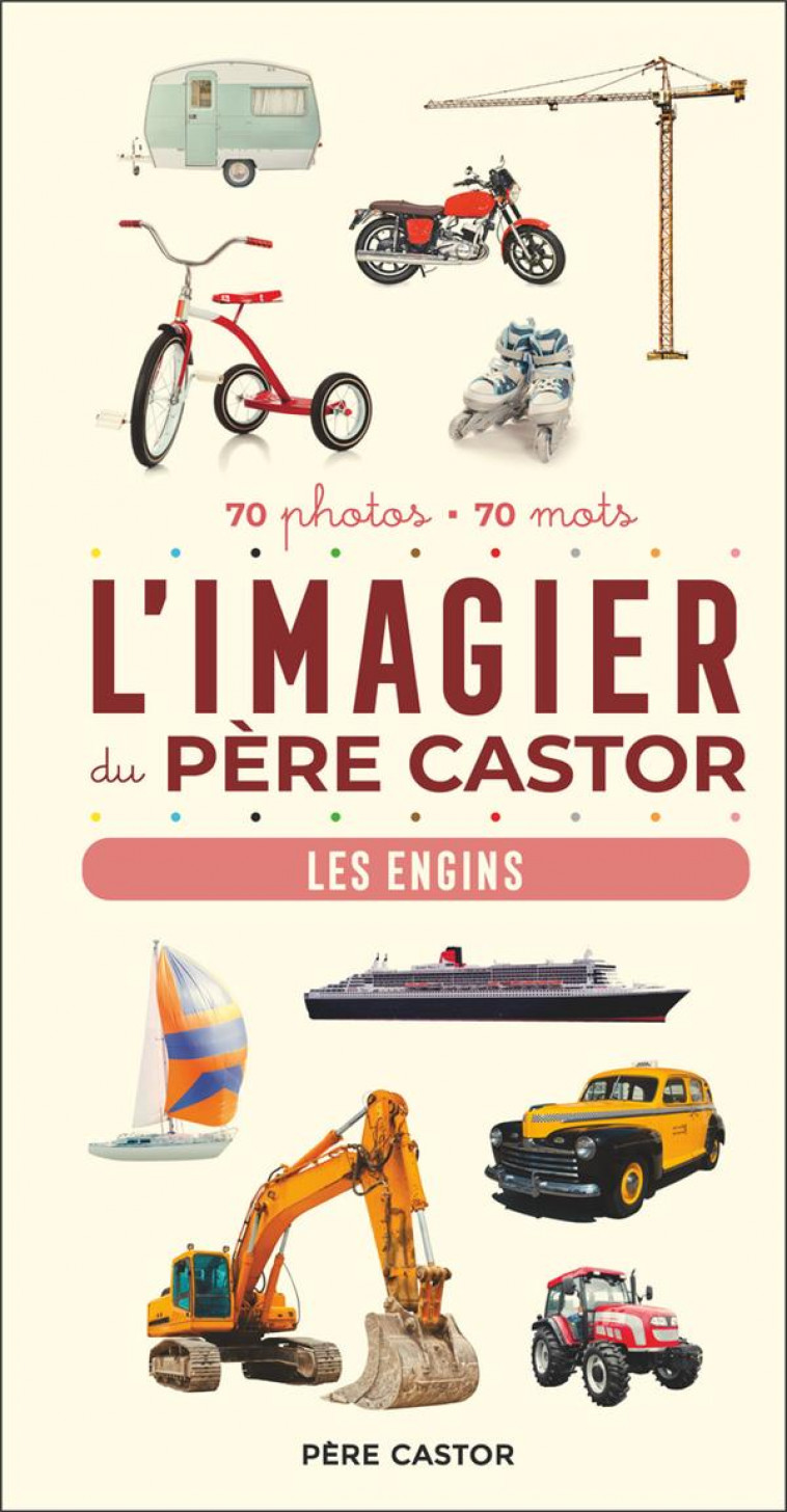 L'IMAGIER DU PERE CASTOR : LES ENGINS, 70 PHOTOS, 70 MOTS - TELIER A. - FLAMMARION