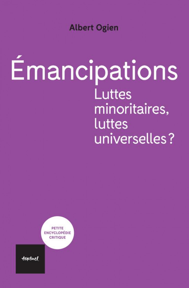 EMANCIPATIONS. LUTTES MINORITAIRES, LUTTES UNIVERSELLES? - OGIEN ALBERT - TEXTUEL