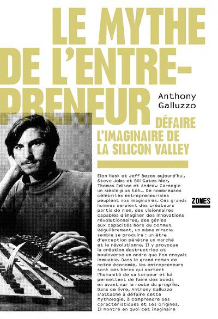 LE MYTHE DE L'ENTREPRENEUR - DEFAIRE L'IMAGINAIRE DE LA SILICON VALLEY - GALLUZZO ANTHONY - ZONES