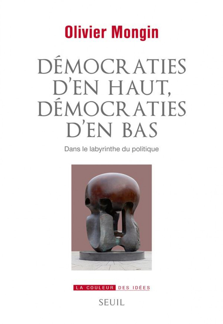 DEMOCRATIES D'EN HAUT, DEMOCRATIES D'EN BAS - DANS LE LABYRINTHE DU POLITIQUE - MONGIN/WORMS - SEUIL