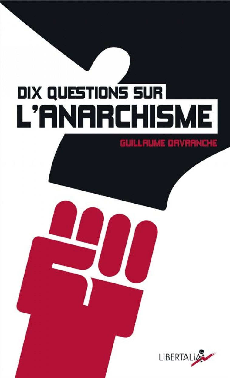 DIX QUESTIONS SUR L'ANARCHISME - DAVRANCHE, GUILLAUME - LIBERTALIA