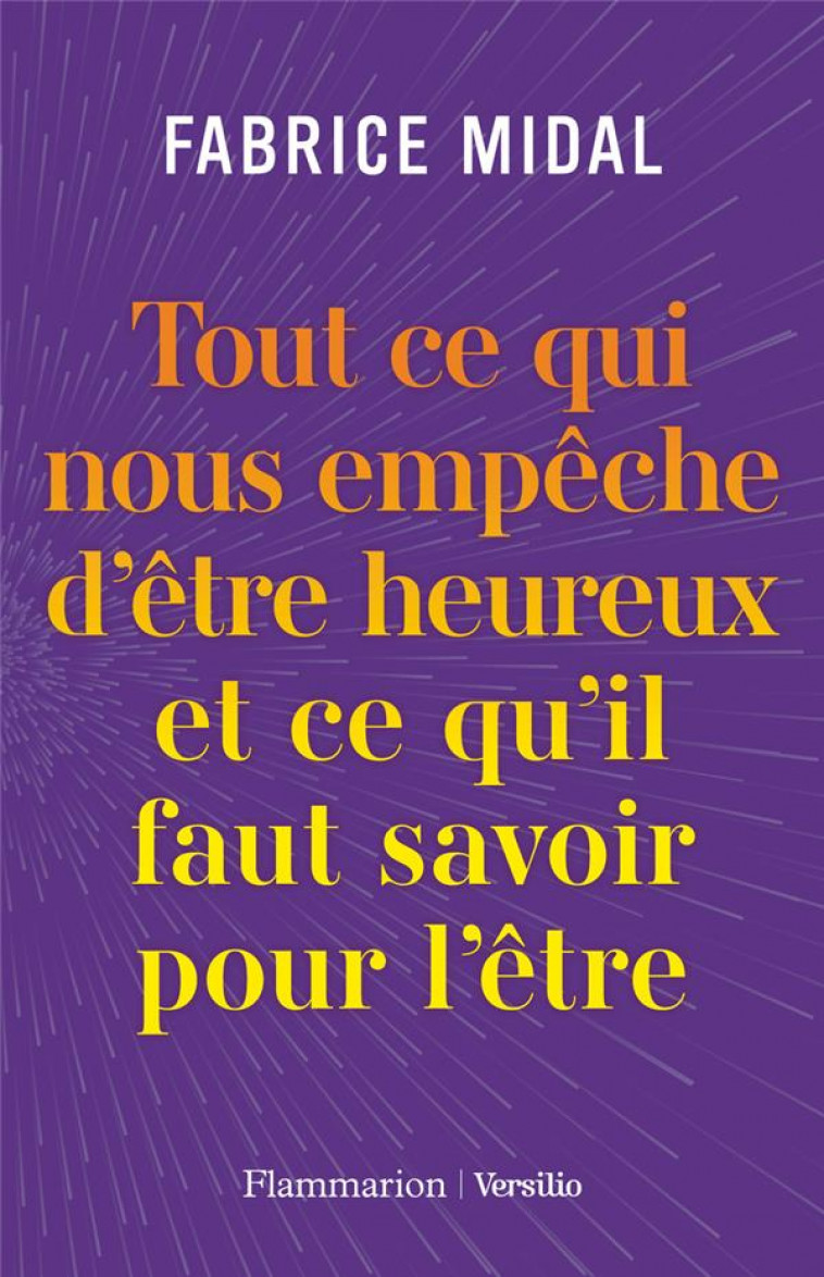 TOUT CE QUI NOUS EMPECHE D'ETRE HEUREUX ET CE QU'IL FAUT SAVOIR POUR L'ETRE - MIDAL FABRICE - FLAMMARION