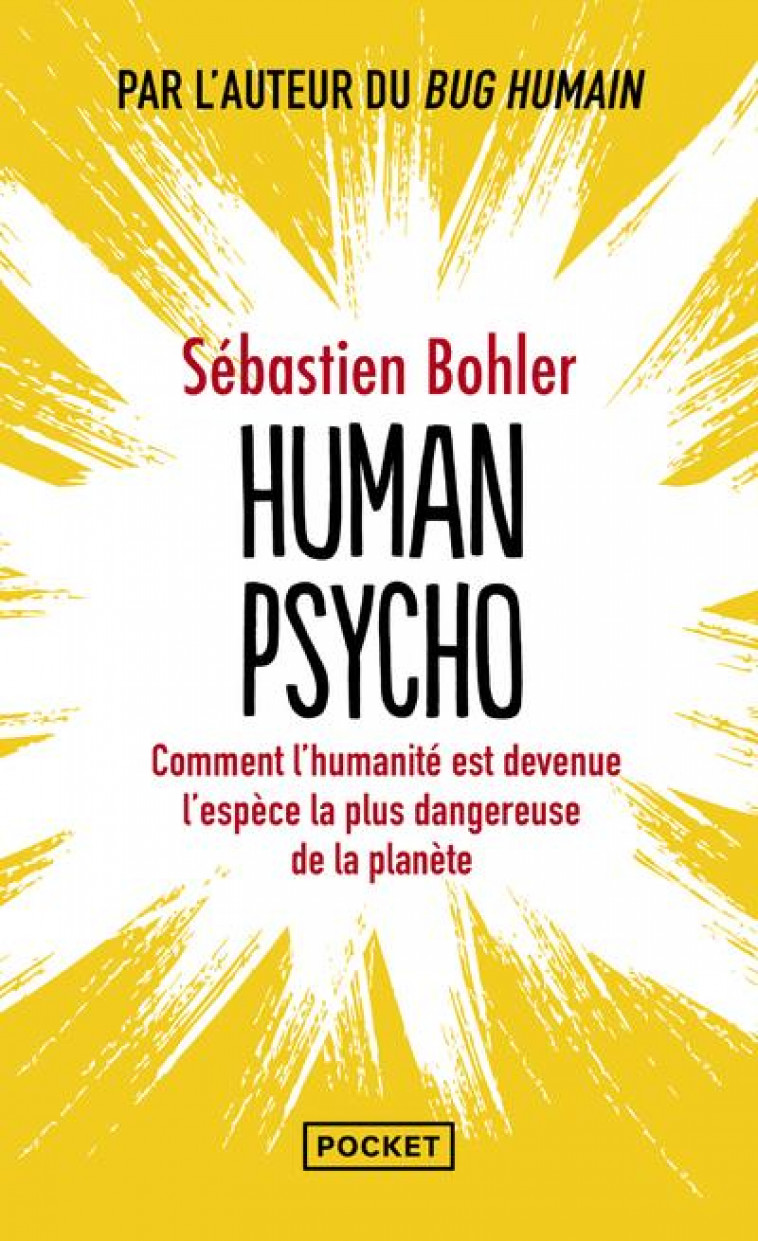 HUMAN PSYCHO : COMMENT L'HUMANITE EST DEVENUE L'ESPECE LA PLUS DANGEREUSE DE LA PLANETE - BOHLER SEBASTIEN - POCKET