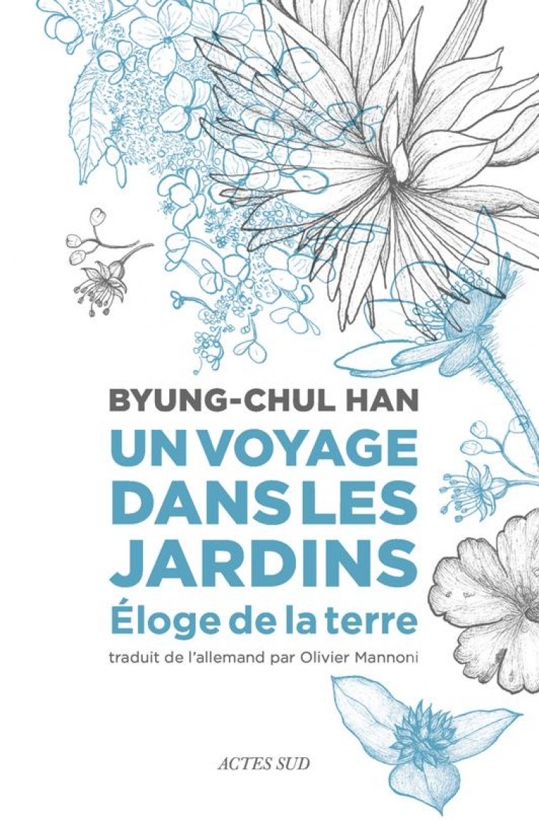 UN VOYAGE DANS LES JARDINS - ELOGE DE LA TERRE - HAN BYUNG-CHUL - ACTES SUD