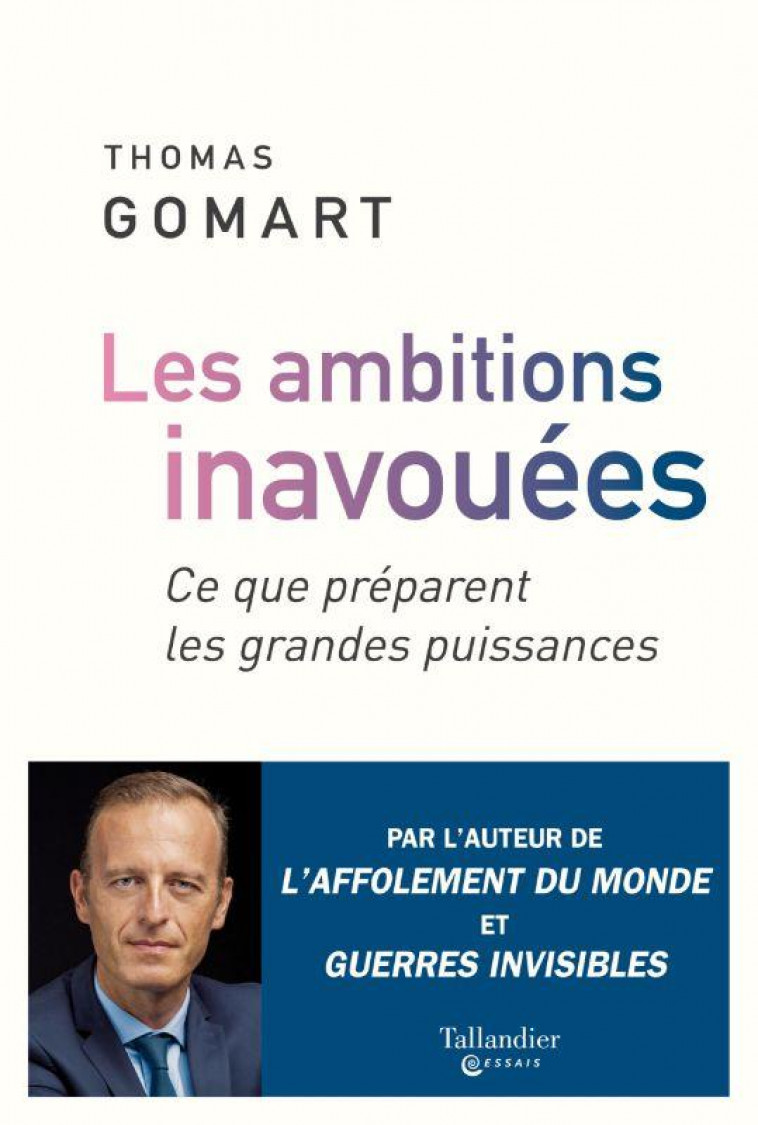 LES AMBITIONS INAVOUABLES : CE QUE PREPARENT LES GRANDES PUISSANCES - GOMART THOMAS - TALLANDIER