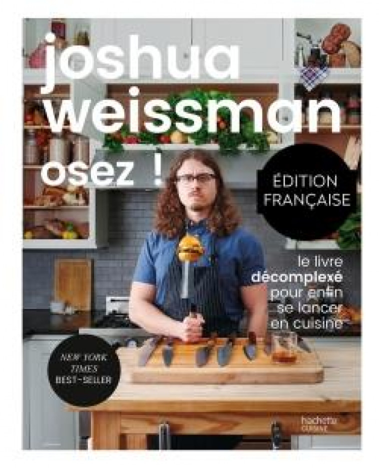 OSEZ ! LE LIVRE DECOMPLEXE POUR ENFIN SE LANCER EN CUISINE - WEISSMAN, JOSHUA - HACHETTE