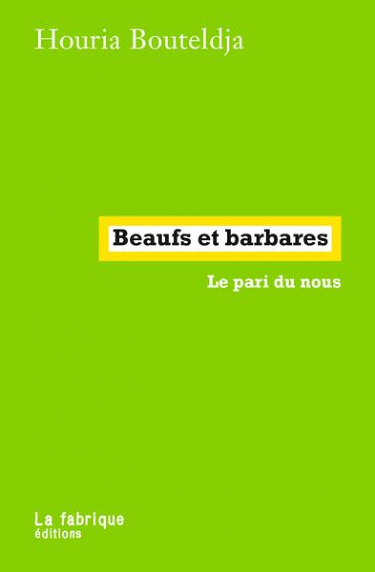 BEAUFS ET BARBARES - LE PARI DU NOUS - BOUTELDJA HOURIA - FABRIQUE