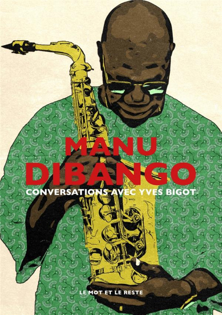 MANU DIBANGO - CONVERSATIONS AVEC YVES BIGOT - BIGOT YVES - MOT ET LE RESTE