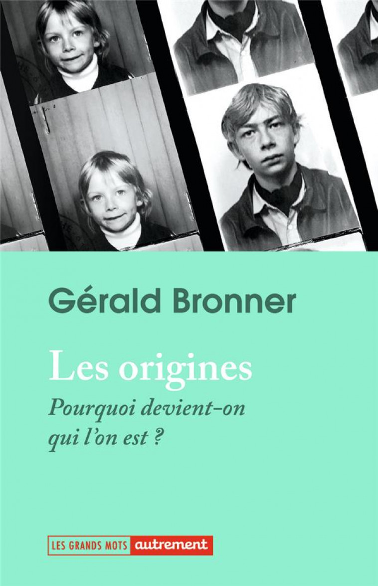 LES ORIGINES - POURQUOI DEVIENT-ON QUI L'ON EST ? - BRONNER GERALD - AUTREMENT