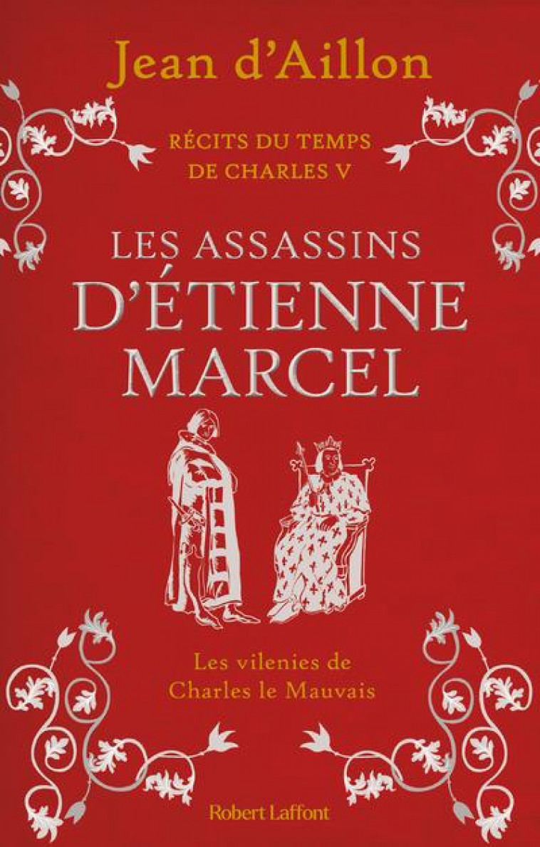 RECITS DU TEMPS DE CHARLES V T.2 : LES ASSASSINS D'ETIENNE MARCEL - AILLON JEAN D' - ROBERT LAFFONT