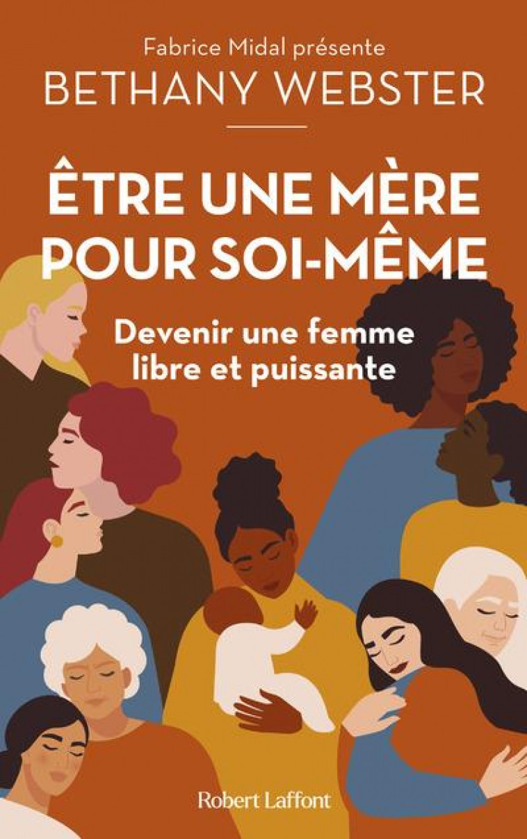 ETRE UNE MERE POUR SOI-MEME - DEVENIR UNE FEMME LIBRE ET PUISSANTE - WEBSTER BETHANY - ROBERT LAFFONT