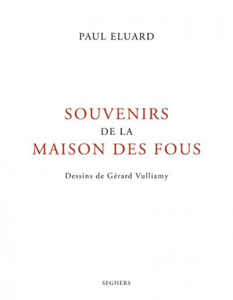 SOUVENIRS DE LA MAISON DES FOUS - ELUARD/VULLIAMY - SEGHERS