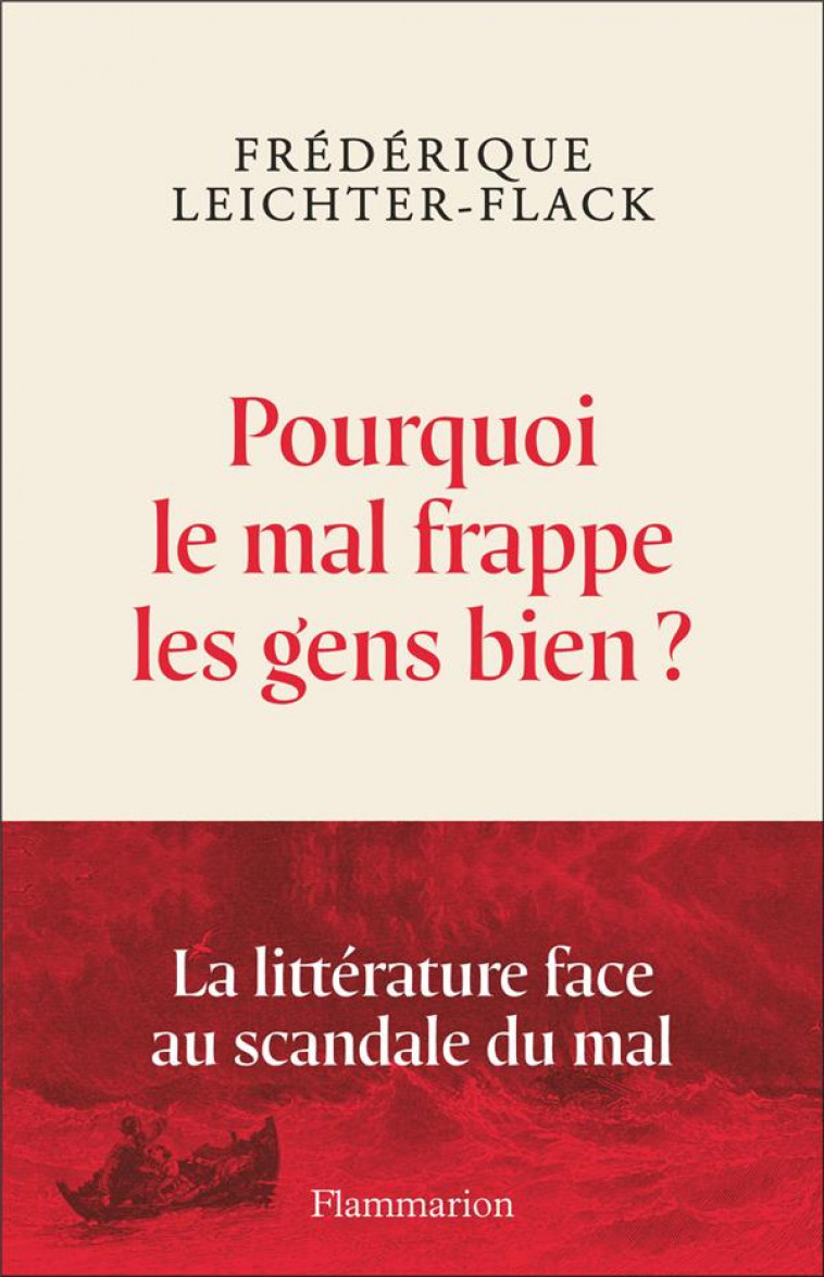 POURQUOI LE MAL FRAPPE LES GENS BIEN ? LA LITTERATURE FACE AU SCANDALE DU MAL - LEICHTER-FLACK F. - FLAMMARION