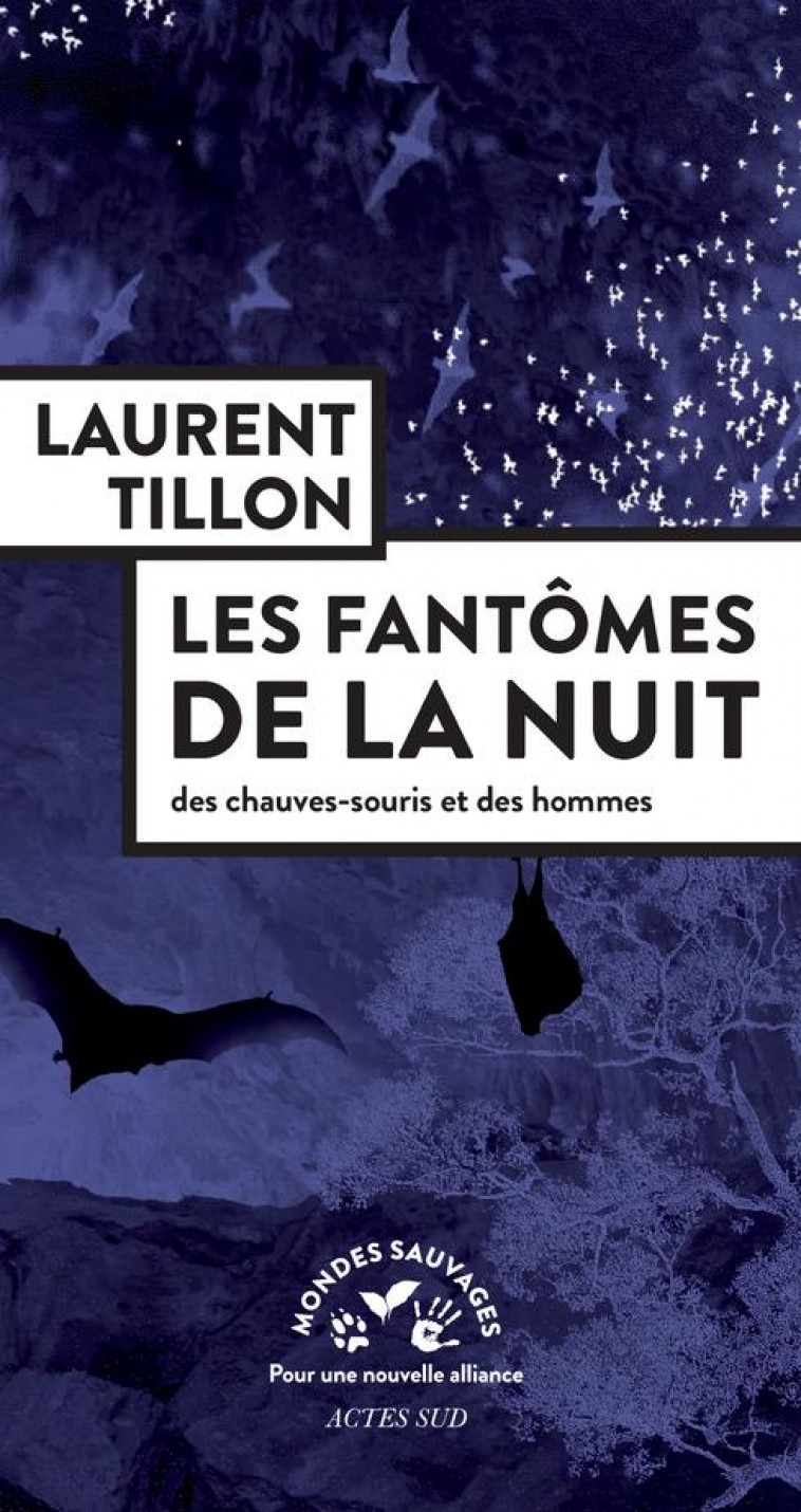 LES FANTOMES DE LA NUIT : DES CHAUVES-SOURIS ET DES HOMMES - TILLON LAURENT - ACTES SUD