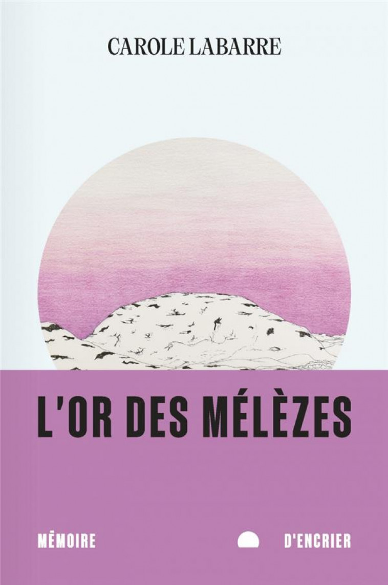 L'OR DES MELEZES - LABARRE CAROLE - MEMOIRE ENCRIER