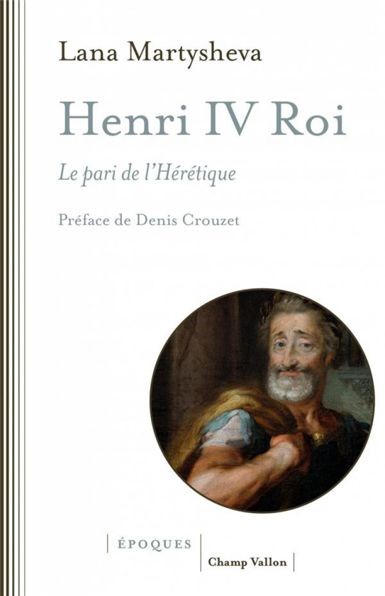 HENRI IV ROI : LE PARI DE L'HERETIQUE - MARTYSHEVA/CROUZET - CHAMP VALLON