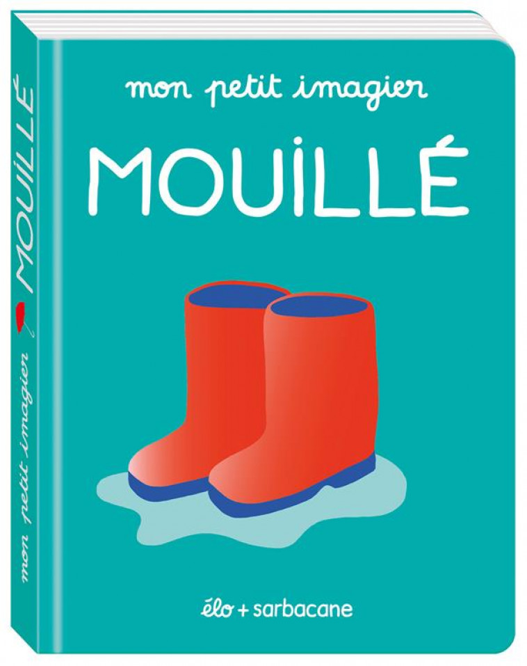 MON PETIT IMAGIER : MOUILLE - ELO - SARBACANE