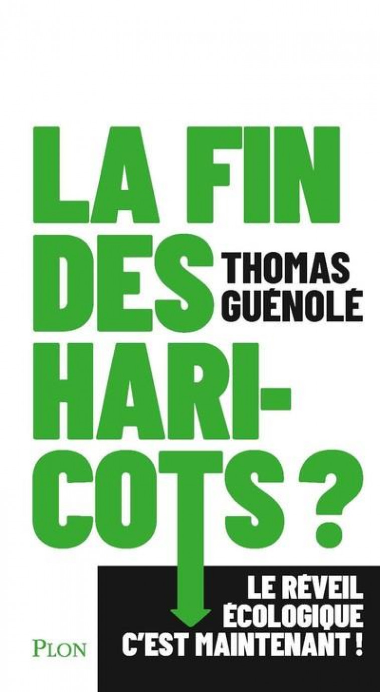 LA FIN DES HARICOTS ? LE REVEIL ECOLOGIQUE C'EST MAINTENANT ! - GUENOLE THOMAS - PLON