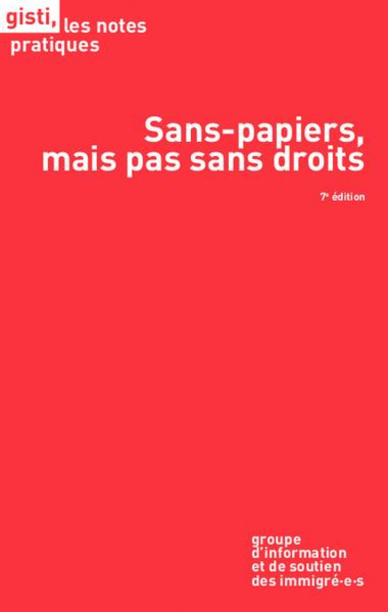 SANS-PAPIERS, MAIS PAS SANS DROITS (7E EDITION) - GISTI - GISTI