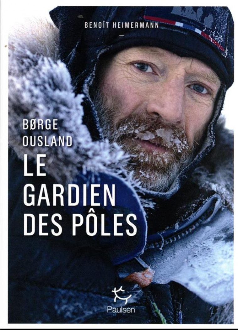 BORGE OUSLAND : LE GARDIEN DES POLES - HEIMERMANN BENOIT - PAULSEN