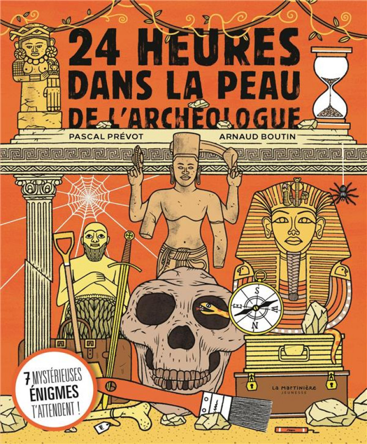 24 HEURES DANS LA PEAU DE L'ARCHEOLOGUE : 7 ENIGMES ARCHEOLOGIQUES A RESOUDRE - PREVOT/BOUTIN - MARTINIERE BL