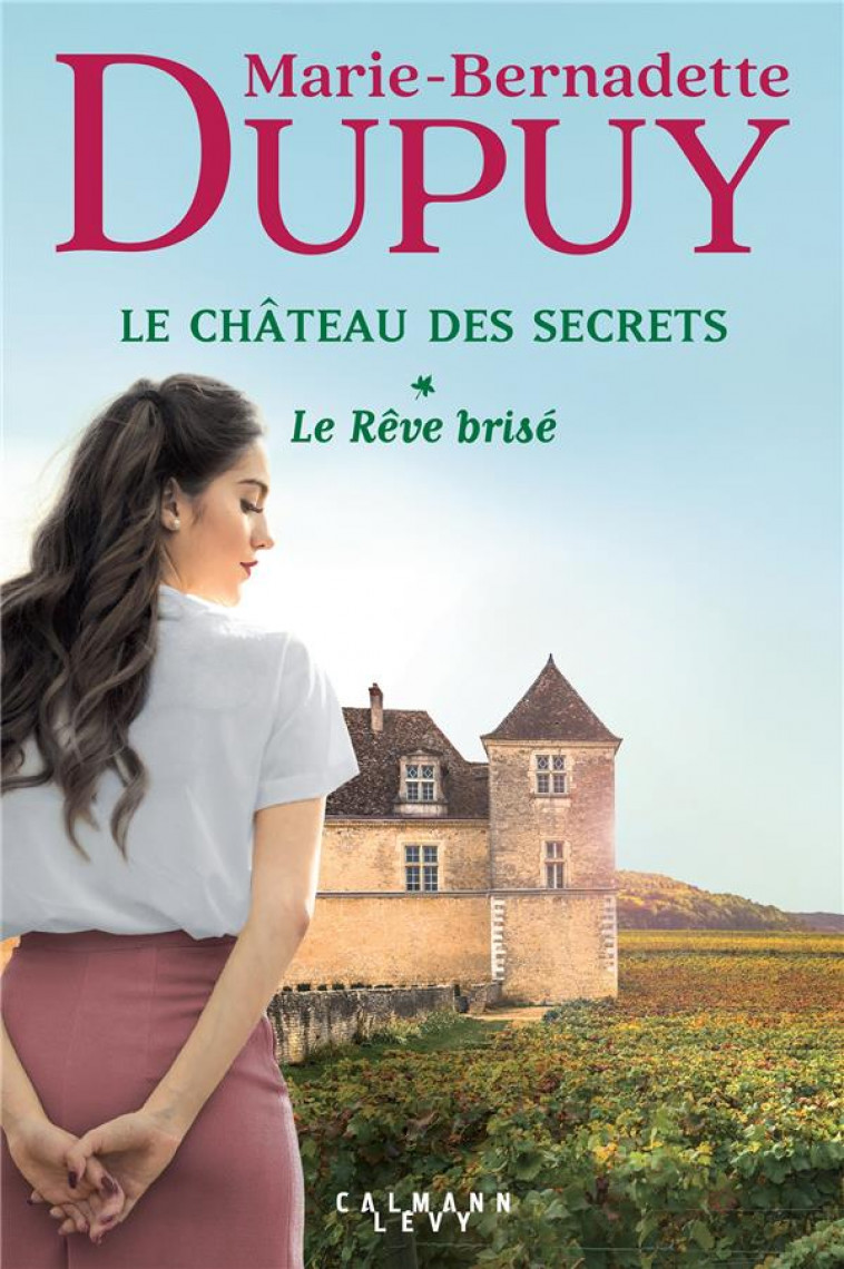 LE CHATEAU DES SECRETS T.1 : LE REVE BRISE - DUPUY M-B. - CALMANN-LEVY