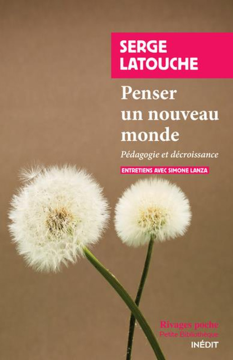 PENSER UN AUTRE MONDE : PEDAGOGIE ET DECROISSANCE - LATOUCHE/LANZA - Rivages